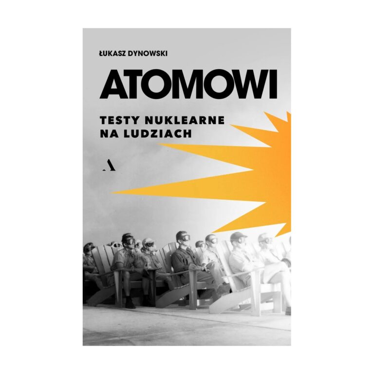 Atomowi. Testy nuklearne na ludziach – Agora