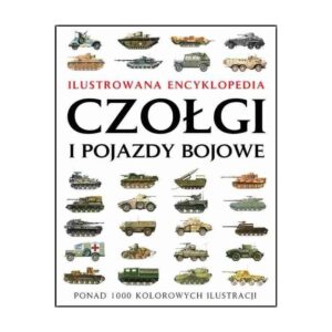 Czołgi i pojazdy bojowe. Ilustrowana encyklopedia – zdjęcie 1