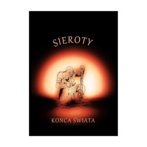 Dwory Końca Świata – Sieroty Końca Świata