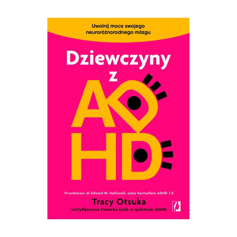 Dziewczyny z ADHD. Uwolnij moce swojego neuroróżnorodnego mózgu – Kobiece