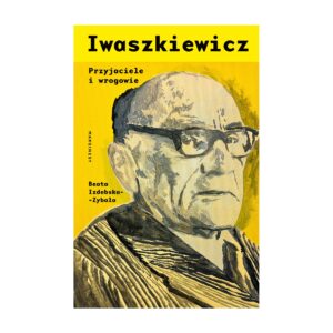 Iwaszkiewicz. Przyjaciele i wrogowie