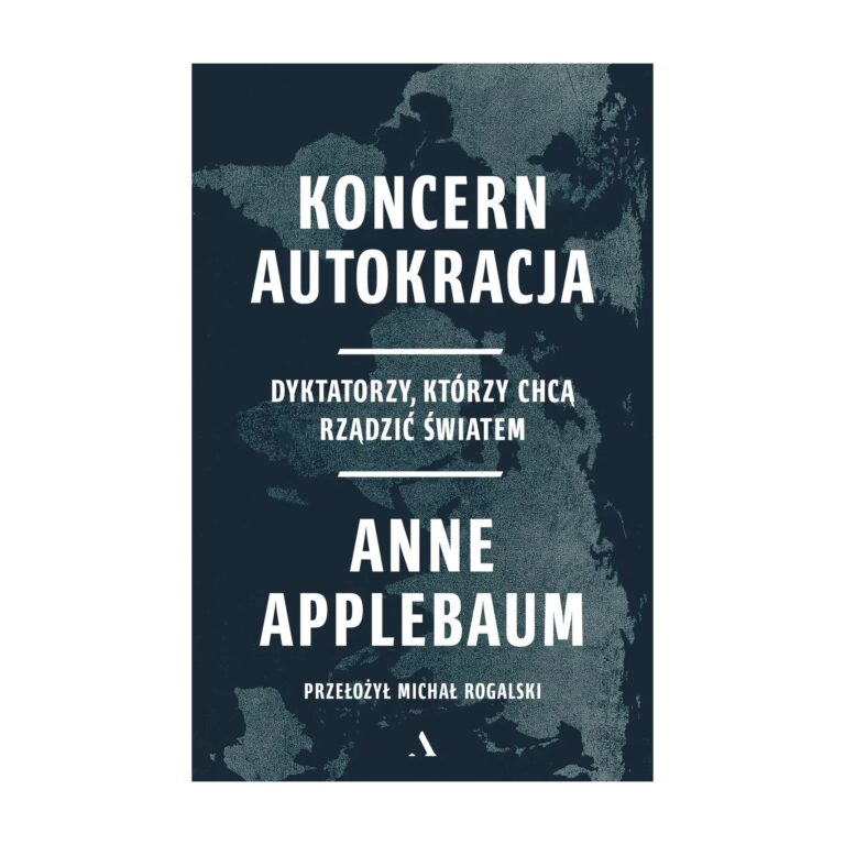 Koncern Autokracja. Dyktatorzy, którzy chcą rządzić światem – Agora