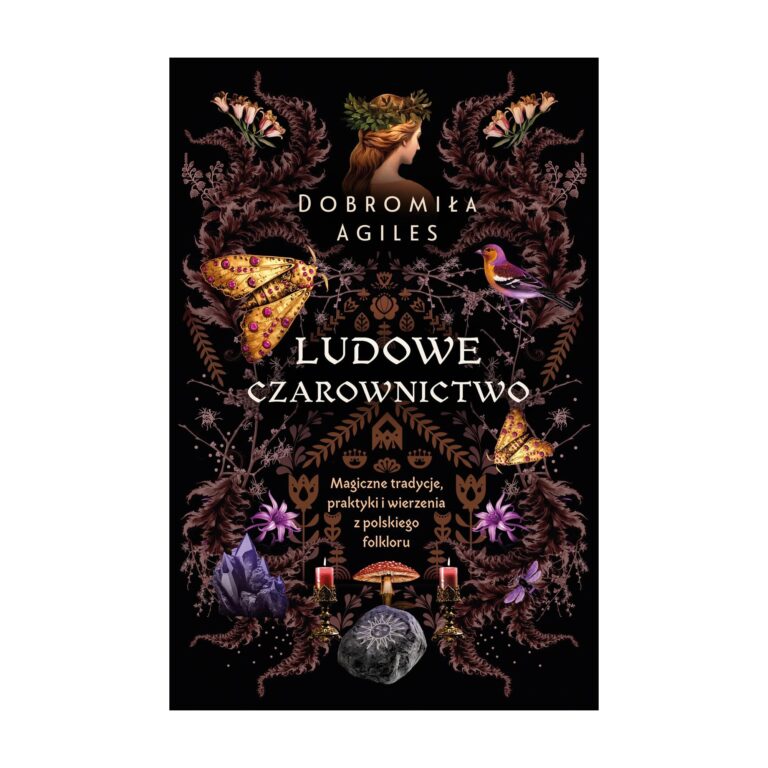 Ludowe czarownictwo. Magiczne tradycje, praktyki i wierzenia z polskiego folkloru – Kobiece