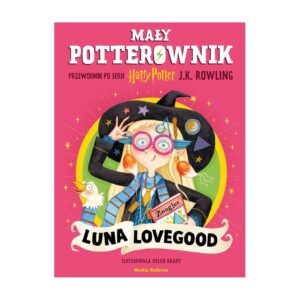 Luna Lovegood. Mały potterownik. Przewodnik po serii Harry Potter