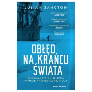 Obłęd na krańcu świata. Wyprawa statku Belgica w mrok antarktycznej nocy
