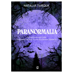 Paranormalia. Prawdziwe historie o nadprzyrodzonych doświadczeniach