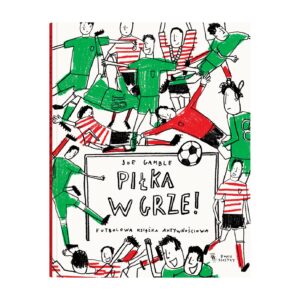 Piłka w grze! Futbolowa książka aktywnościowa
