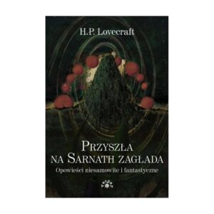 Przyszła na Sarnath zagłada. Opowieści niesamowite i fantastyczne – zdjęcie 1