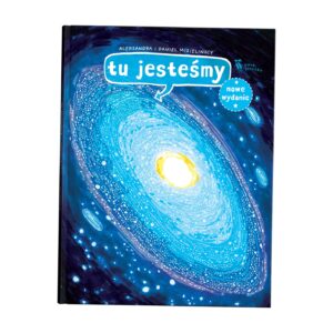 Tu jesteśmy. Kosmiczne wyprawy, wizje i eksperymenty