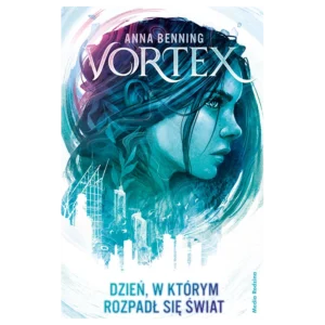 Vortex. Tom 1. Dzień, w którym rozpadł się świat