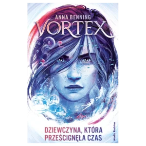Vortex. Dziewczyna, która prześcignęła czas. Tom 2