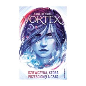 Vortex. Dziewczyna, która prześcignęła czas. Tom 2