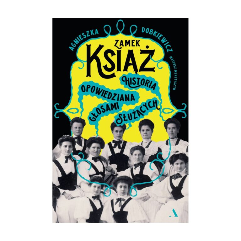 Zamek Książ. Historia opowiedziana głosami służących – Agora