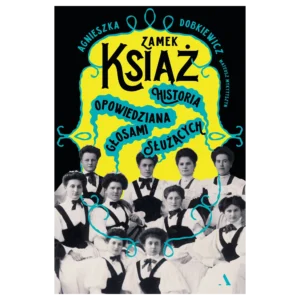 Zamek Książ. Historia opowiedziana głosami służących