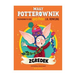 Zgredek. Mały potterownik. Przewodnik po serii Harry Potter