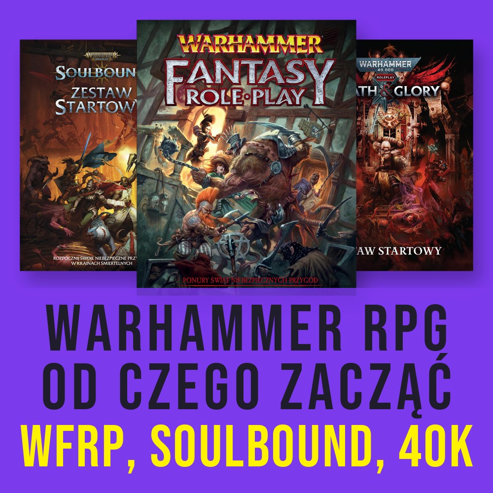 Warhammer RPG – od czego zacząć: WFRP, Soulbound czy 40k?