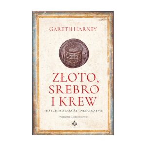 Złoto, srebro i krew. Historia starożytnego Rzymu