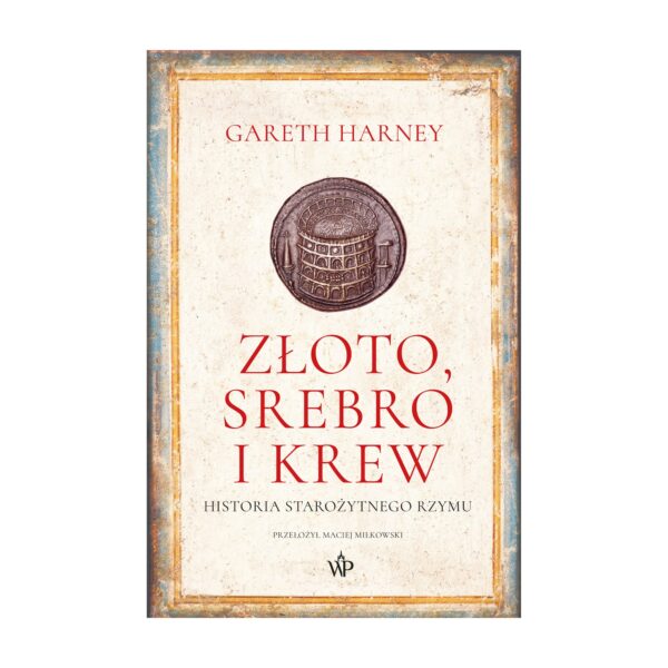 Złoto, srebro i krew. Historia starożytnego Rzymu – Wydawnictwo Poznańskie